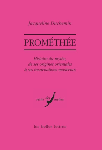 Prométhée. Histoire du mythe, de ses origines orientales à ses incarnations modernes