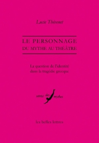 Le personnage, du mythe au théâtre. La question de l'identité dans la tragédie grecque