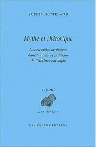 Mythe et rhétorique. Les exemples mythiques dans le discours politique de l'Athènes classique