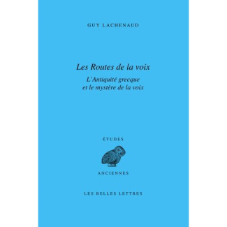 Les Routes de la voix. L'Antiquité grecque et le mystère de la voix