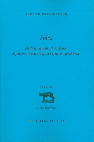 Fides. Etude sémantique et religieuse depuis les origines jusqu'à l'époque augustéenne