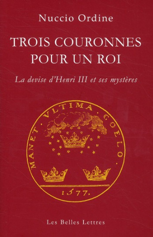 Trois couronnes pour un roi. La devise d'Henri III et ses mystères