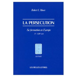 La persécution. Sa formation en Europe (Xe-XIIIe siècle)