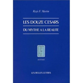 Les douze Césars. Du mythe à la réalité