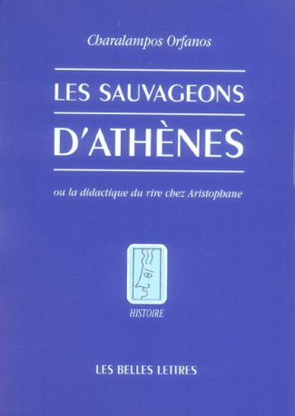 Les sauvageons d'Athènes. Ou la didactique du rire chez Aristophane