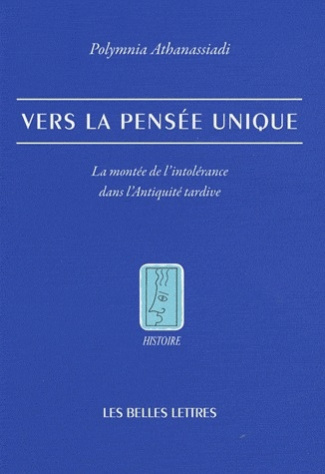 Vers la pensée unique. La montée de l'intolérance dans l'Antiquité tardive