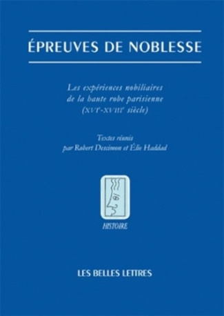 Epreuves de noblesse. Les expériences nobiliaire de la haute robe parisienne (XVIe-XVIIIe siècle)