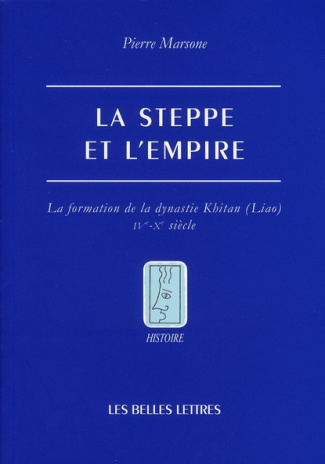 La steppe et l'empire. La formation de la dynastie Khitan (Liao) IVe-Xe siècle