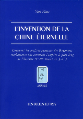 L'invention de la Chine éternelle. Comment les maîtres-penseurs des Royaumes combattants ont constru