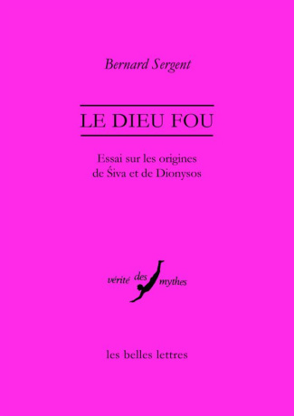 Le dieu fou. Essai sur les origines de Siva et de Dionysos