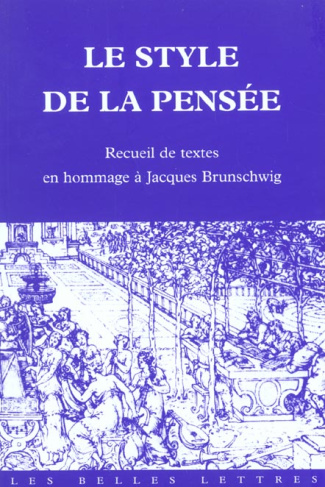LE STYLE DE LA PENSEE : RECUEIL EN HOMMAGE A JACQUES BRUNSCHWIG