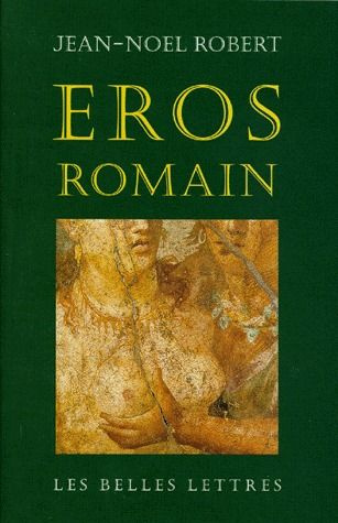 Eros romain. Sexe et morale dans l'ancienne Rome