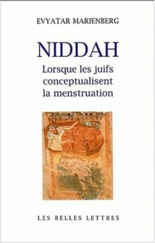 Niddah. Lorsque les juifs conceptualisent la menstruation