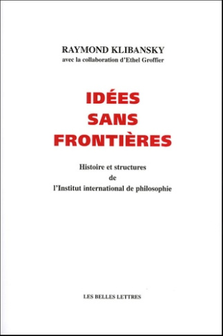 Idées sans frontières. Histoires et structures de l'Institut international de philosophie