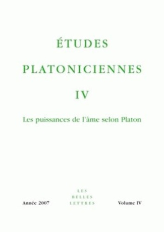 Etudes platoniciennes N° 4/2007 : Les puissances de l'âme selon Platon