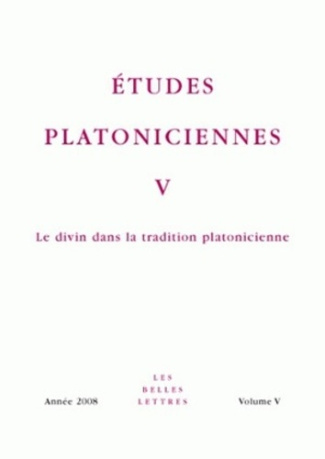 Etudes platoniciennes N° 5/2008 : Le divin dans la tradition platonicienne