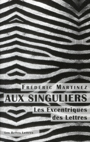 Aux singuliers. Les excentriques des lettres