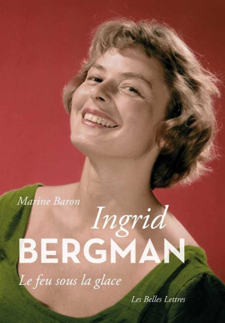 Ingrid Bergman. Le feu sous la glace