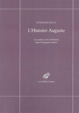 L'Histoire Auguste. Les païens et les chrétiens dans l'Antiquité tardive