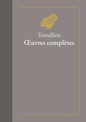 Oeuvres complètes. Suivies de Doctrine de Tertullien