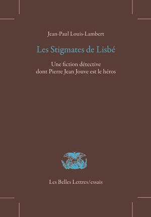 Les stigmates de Lisbé. Une fiction détective dont Pierre Jean Jouve est le héros