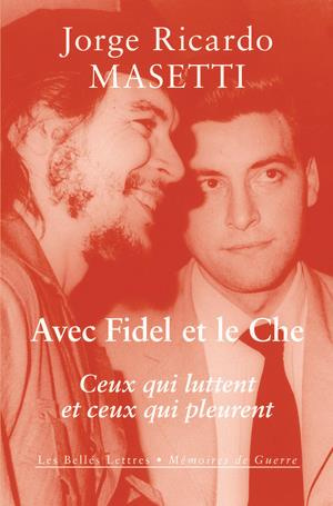 Avec Fidel et le Che. Ceux qui luttent et ceux qui pleurent