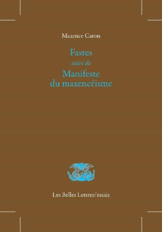 Fastes. Suivi de Manifeste du maxencéisme