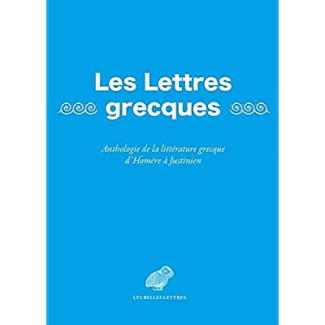 Les Lettres grecques. Anthologie de la littérature grecque d'Homère à Justinien