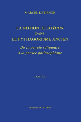 La Notion de Daïmon dans le pythagorisme ancien. De la pensée religieuse à la pensée philosophique