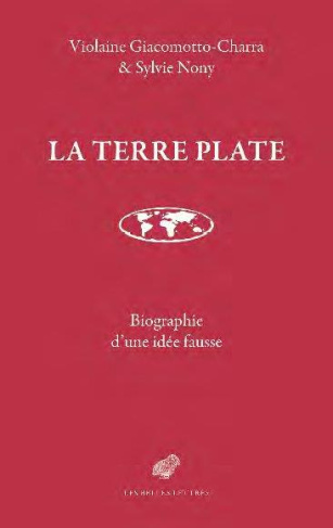 La Terre plate. Généalogie d'une idée fausse