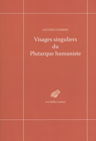Visages singuliers du Plutarque humaniste. Autour d'Amyot et de la réception des Moralia et des Vies