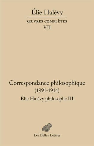 Elie Halévy philosophe. Tome 3, Correspondance philosophique (1891-1914)