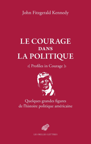 Le courage dans la politique. Quelques grandes figures de l'histoire politique américaine