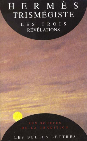 LES TROIS REVELATIONS. Poimandrès, Asclépius, Fille (ou pupille) du monde