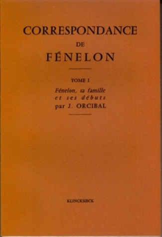 Correspondance de Fénelon. Tome 1, L'abbé de Fénelon, sa famille, ses débuts