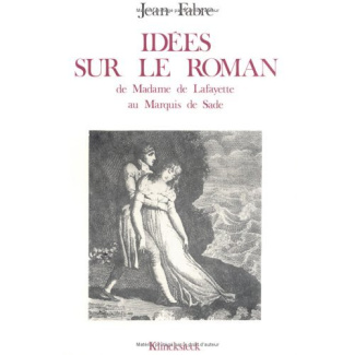 Idées sur le roman. De Mme de Lafayette au Marquis de Sade
