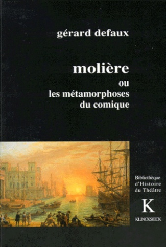 Molière ou Les métamorphoses du comique. De la comédie morale au triomphe de la folie