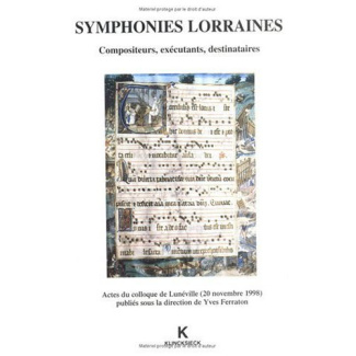 SYMPHONIES LORRAINES. Compositeurs, exécutants, destinataires, actes du colloque de Lunéville (20 no