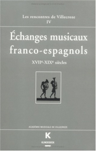 ECHANGES MUSICAUX FRANCO-ESPAGNOLS XVIIEME-XIXEME SIECLES. Actes des Rencontres de Villecroze, octob