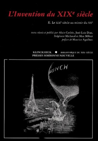 L'invention du XIXe siècle. Tome 2, Le XIXe siècle au miroir du XXe