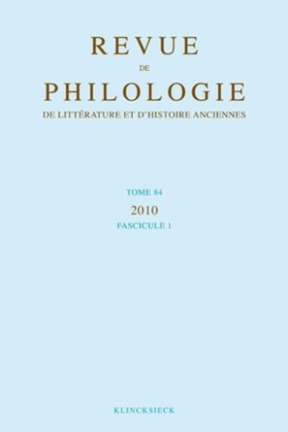 Revue de philologie, de littérature et d'histoire anciennes N° 84 fascicule 1/2010