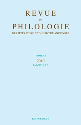 Revue de philologie, de littérature et d'histoire anciennes N° 84 fascicule 2/2010
