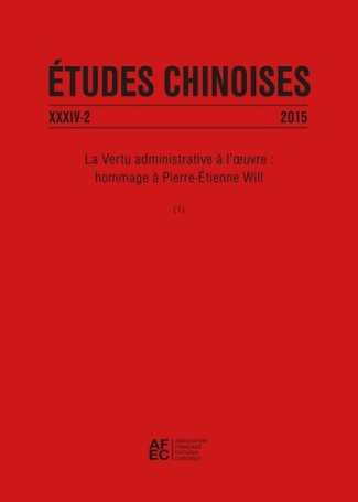 Etudes chinoises N° 34/2 2015 : La Vertu administrative à l'oeuvre : hommage à Pierre-Etienne Will.