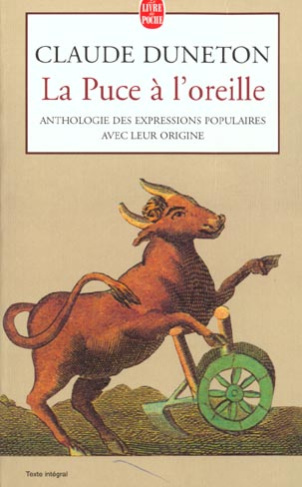 La puce à l'oreille. Anthologie des expressions populaires avec leur origine