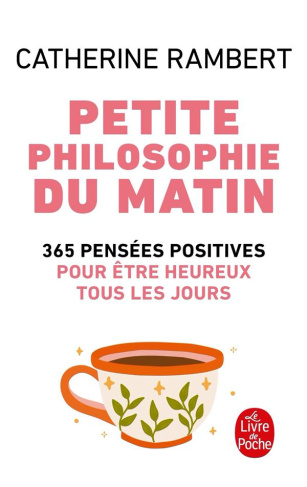 Petite philosophie du matin. 365 Pensées positives pour être heureux tous les jours