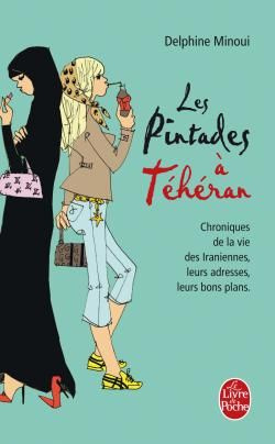 Les pintades à Téhéran. Chroniques de la vie des Iraniennes, leurs adresses, leurs bons plans