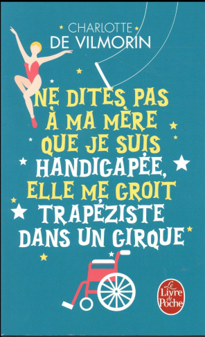 Ne dites pas à ma mère que je suis handicapée, elle me croit trapéziste dans un cirque