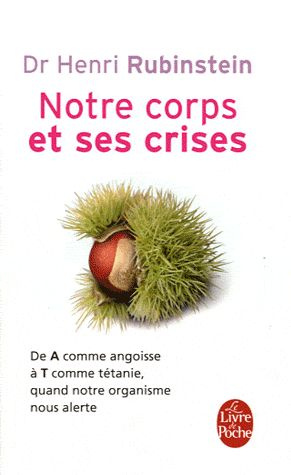 Notre corps et ses crises. De A comme Angoisse à T comme Tétanie, comprendre et surmonter toutes les