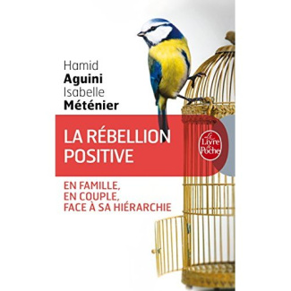 La rébellion positive. En famille, en couple, face à sa hiérarchie