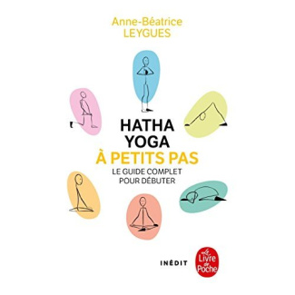 Hatha Yoga à petits pas. Le guide complet pour débuter